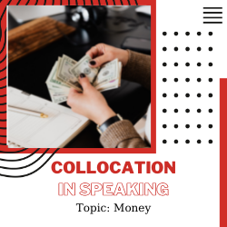 Ứng dụng collocation vào Speaking – Unit 25: Money