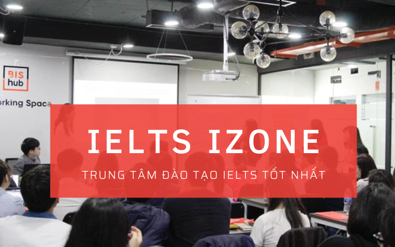 ielts izone trung tâm đào tạo ielts izone tốt nhất