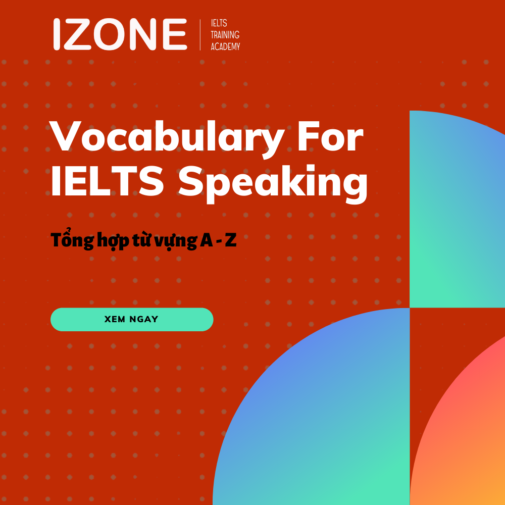 Vocabulary For Ielts Speaking Tổng Hợp Từ A đến Z Từ Vựng