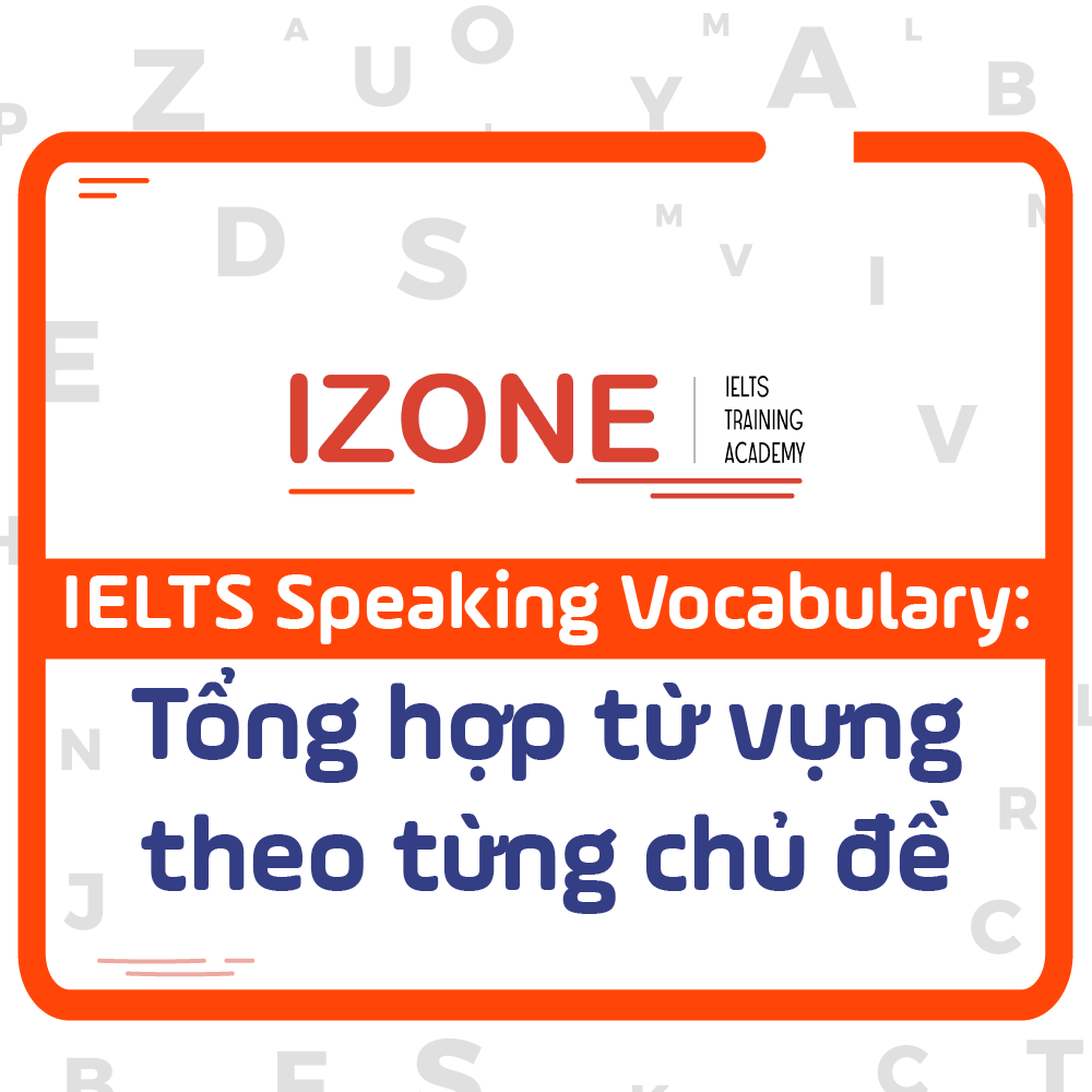 Ielts Speaking Vocabulary Tổng Hợp Từ Vựng Theo Từng Chủ đề