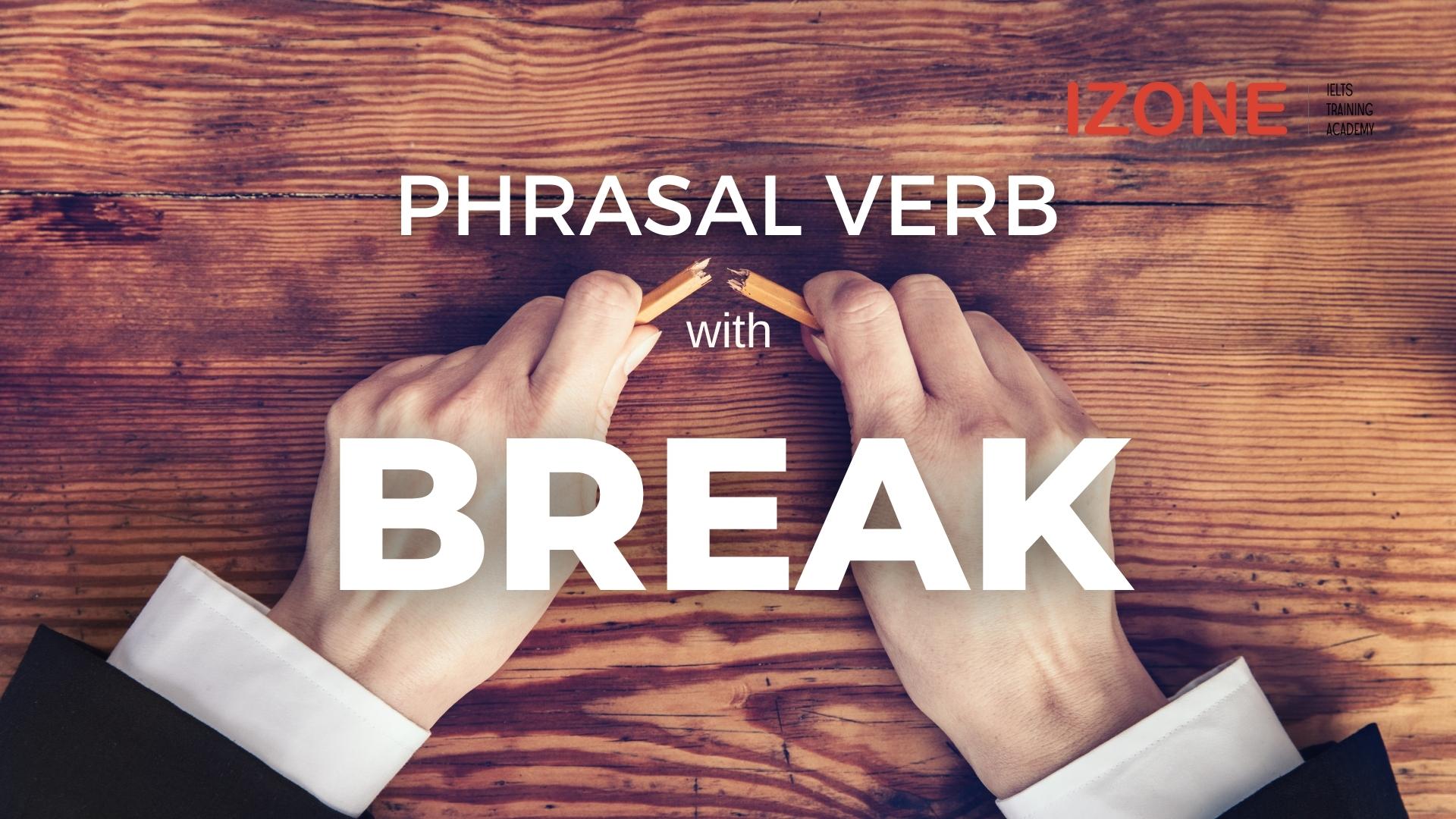 break phrasal verb