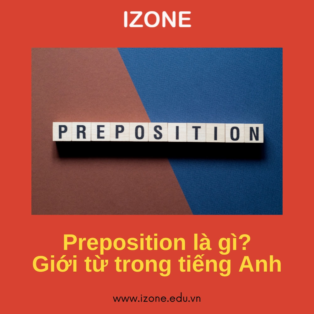 Preposition là gì? Tất tần tật kiến thức về giới từ trong tiếng Anh
