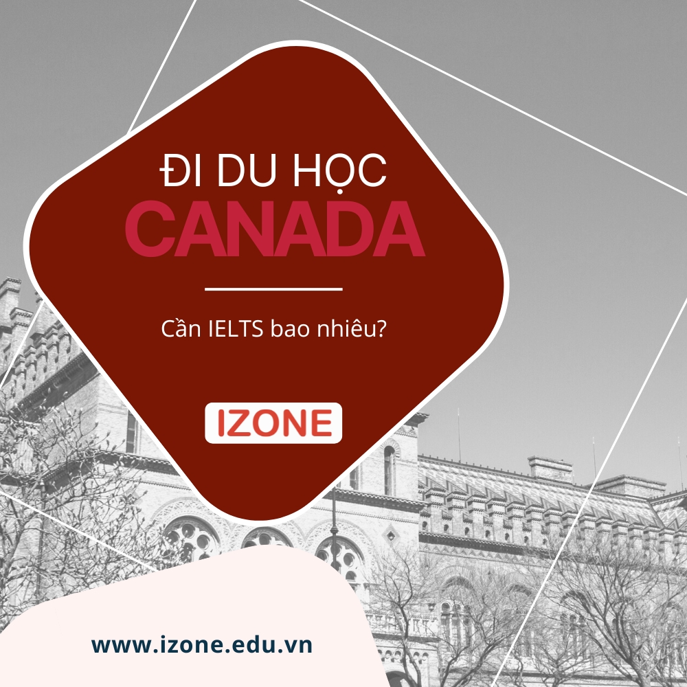 Đi du học Canada cần IELTS bao nhiêu? Giải đáp mới nhất 2023